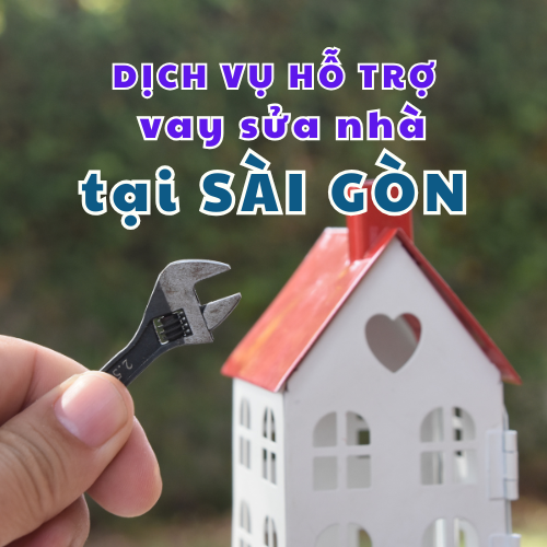 Dịch vụ hỗ trợ vay sửa nhà tại Sài Gòn